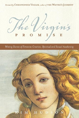 The Virgin's Promise: Writing Stories of Feminine Creative, Spiritual, and Sexual Awakening: Writing Stories of Feminine Creativity, Spiritual, and Sexual Awakening (Great Unproduced Film Scipts)