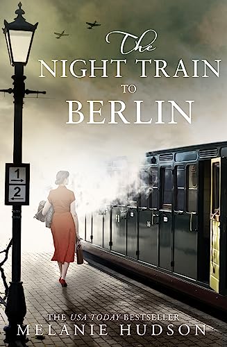 The Night Train to Berlin: The most heartbreaking and gripping epic historical novel of the year!