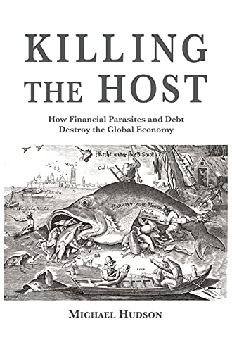 KILLING THE HOST: How Financial Parasites and Debt Destroy the Global Economy KILLING THE HOST: How Financial Parasites and Debt Destroy the Global Economy