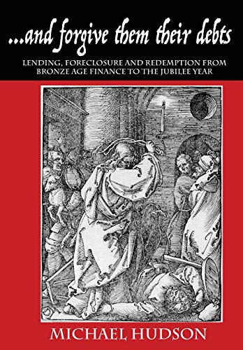 ...and forgive them their debts: Lending, Foreclosure and Redemption From Bronze Age Finance to the Jubilee Year (Tyranny of Debt) von Islet