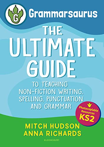 Grammarsaurus Key Stage 2: The Ultimate Guide to Writing, Spelling, Punctuation and Grammar: The Ultimate Guide to Teaching Non-Fiction Writing, Spelling, Punctuation and Grammar von Bloomsbury Education