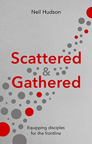 Scattered and Gathered: Equipping Disciples for the Frontline von IVP