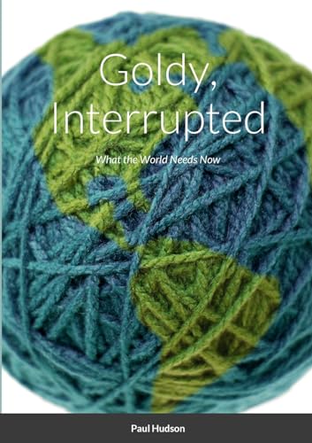 Goldy, Interrupted: What the World Needs Now von Lulu.com