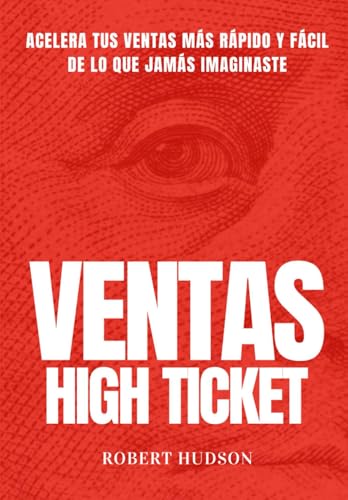 Ventas High Ticket: Acelera tus Ventas más Rápido y Fácil de lo que Jamás Imaginaste von Independently published