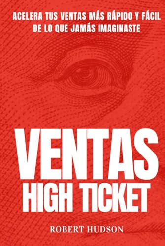 Ventas High Ticket: Acelera tus Ventas más Rápido y Fácil de lo que Jamás Imaginaste von Independently published
