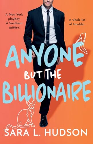 Anyone But The Billionaire: A hilarious, steamy billionaire romance from Sara L. Hudson (Anyone But You Series, 1)