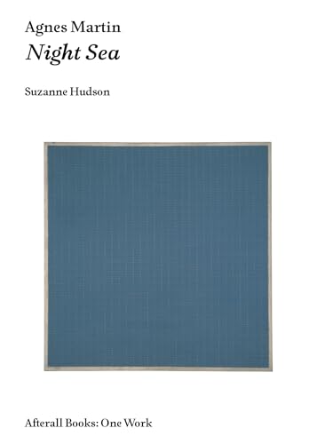 Agnes Martin: Night Sea (Afterall Books / One Work)