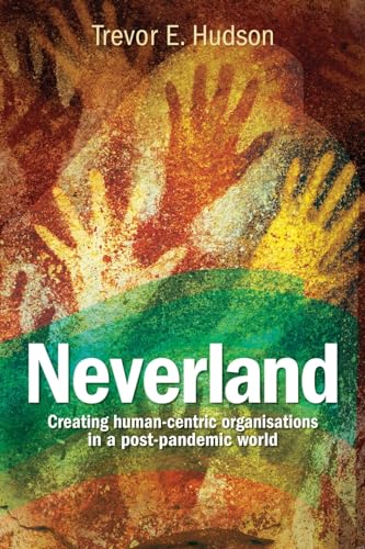 Neverland: Creating human-centric organisations in a post-pandemic society von Clink Street Publishing