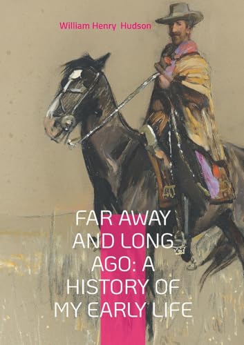Far Away and Long Ago: A History of My Early Life: A Naturalist's Childhood on the Pampas - Visions of Wilderness in 19th Century Argentina von BoD – Books on Demand – Frankreich
