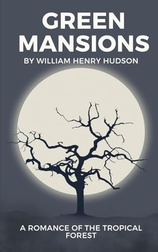 Green Mansions: A Romance of the Tropical Forest: An Original and Unabridged Edition von Independently published