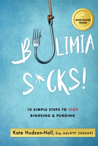 Bulimia Sucks!: 10 Simple Steps To Stop Bingeing and Purging