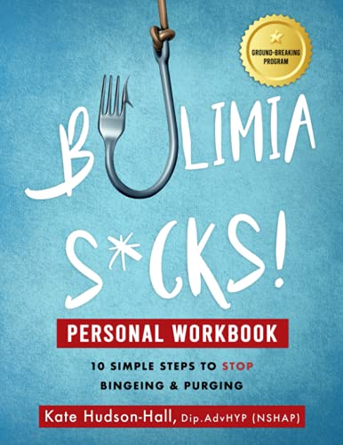 Bulimia Sucks! Personal Workbook: 10 Simple Steps to Stop Bingeing and Purging: 10 Simple Steps To Stop Bingeing & Purging von KATE HUDSON-HALL