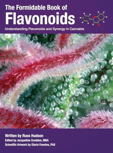 The Formidable Book of Flavonoids: Understanding flavonoids and synergy in cannabis (Cannabis Chemistry Collection, Band 2) von Russ Hudson