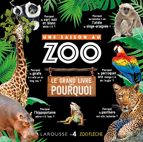 Une Saison au ZOO le grand livre des pourquoi von Larousse