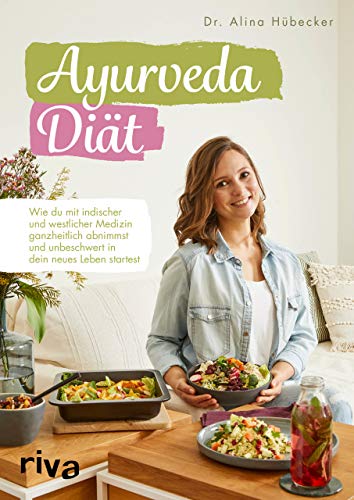 Ayurveda-Diät: Wie du mit indischer und westlicher Medizin ganzheitlich abnimmst und unbeschwert in dein neues Leben startest Ayurveda-Diät: Wie du mit indischer und westlicher Medizin ganzheitlich abnimmst und unbeschwert in dein neues Leben startest