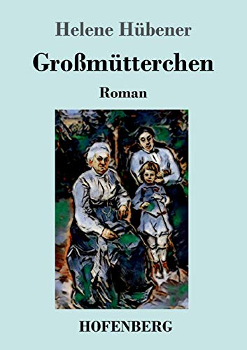 Großmütterchen: Roman von Hofenberg