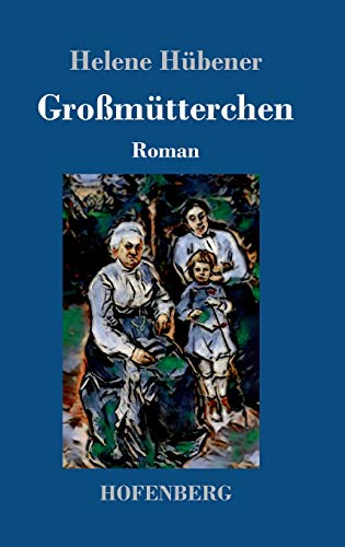 Großmütterchen: Roman