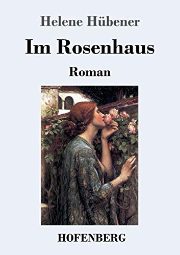 Im Rosenhaus: Roman von Hofenberg