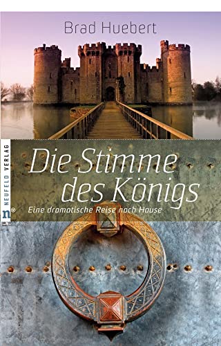 Die Stimme des Königs: Eine dramatische Reise nach Hause von Neufeld Verlag