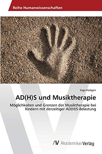 AD(H)S und Musiktherapie: Möglichkeiten und Grenzen der Musiktherapie bei Kindern mit derzeitiger AD(H)S-Belastung