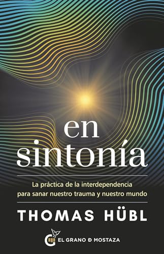 En sintonía: La práctica de la interdependencia para sanar nuestro trauma y nuestro mundo von Ediciones El Grano de Mostaza S.L.