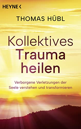 Kollektives Trauma heilen: Verborgene Verletzungen der Seele verstehen und transformieren