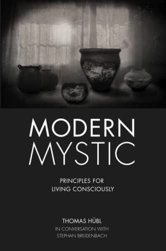 Modern Mystic - Principles for living consciously: Thomas Hübl In conversation with Stephan Breidenbach von Independently published