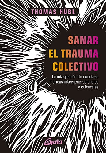 Sanar el trauma colectivo: La integración de nuestras heridas intergeneracionales y culturales (Psicoemoción) von Gaia Ediciones