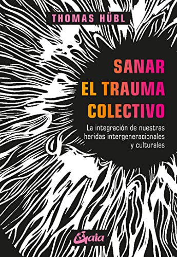 Sanar el trauma colectivo: La integración de nuestras heridas intergeneracionales y culturales (Psicoemoción) von Gaia Ediciones