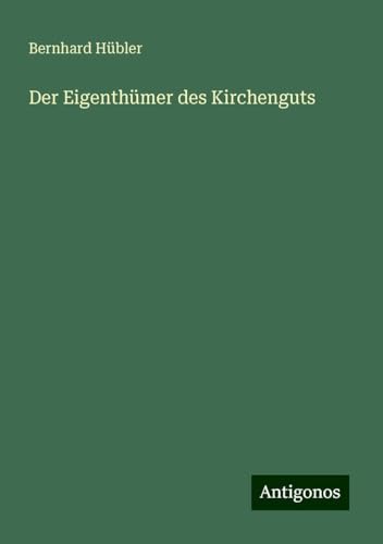 Der Eigenthümer des Kirchenguts von Antigonos Verlag