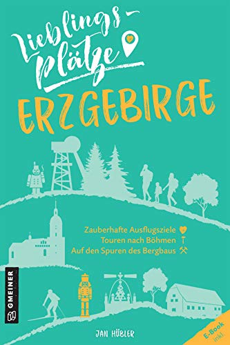 Lieblingsplätze Erzgebirge: Aktual. Neuausgabe (Lieblingsplätze im GMEINER-Verlag)