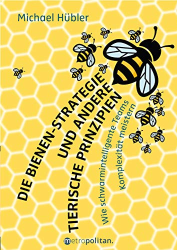 Die Bienen-Strategie: Wie schwarmintelligente Teams Komplexität meistern (metropolitan Bücher)