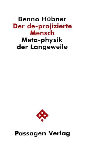 Der de-projizierte Mensch: Meta-physik der Langeweile (Passagen Philosophie) von Passagen Verlag