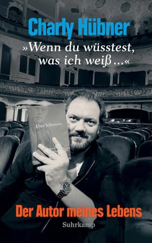 »Wenn du wüsstest, was ich weiß ...«: Der Autor meines Lebens | Eine Wiederbegegnung mit Uwe Johnson, dem »Erzähler der beiden Deutschland« »Wenn du wüsstest, was ich weiß ...«: Der Autor meines Lebens | Eine Wiederbegegnung mit Uwe Johnson, dem »Erzähler der beiden Deutschland«