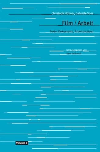 Film/Arbeit: Texte, Dokumente und Arbeitsnotizen (Texte zum Dokumentarfilm)