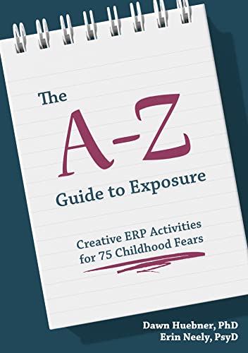 The A-Z Guide to Exposure: Creative ERP Activities for 75 Childhood Fears von Jessica Kingsley Publishers