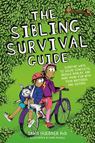 The Sibling Survival Guide: Surefire Ways to Solve Conflicts, Reduce Rivalry, and Have More Fun With Your Brothers and Sisters