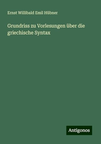 Grundriss zu Vorlesungen über die griechische Syntax von Antigonos Verlag