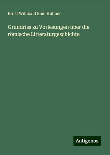 Grundriss zu Vorlesungen über die römische Litteraturgeschichte von Antigonos Verlag