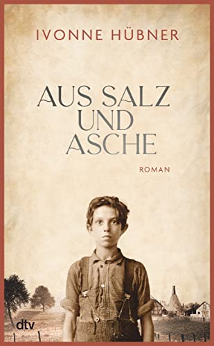 Aus Salz und Asche: Roman | So funkelnd wie geschliffenes Glas – die Geschichte einer großen, zerbrechlichen Liebe von dtv Verlagsgesellschaft mbH & Co. KG