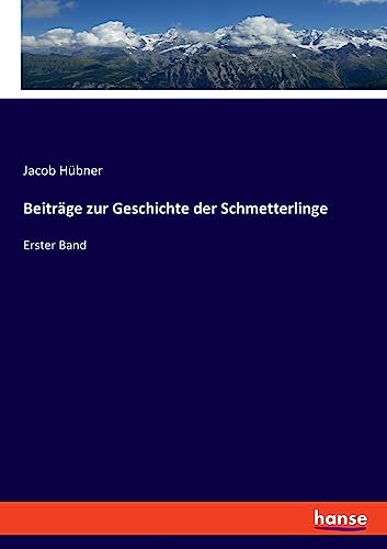 Beiträge zur Geschichte der Schmetterlinge: Erster Band