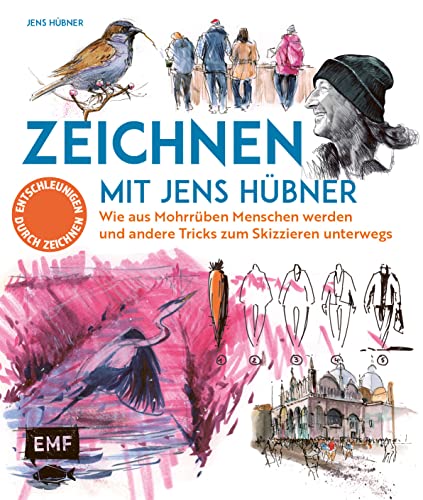 Zeichnen mit Jens Hübner – Entschleunigen durch Zeichnen: Wie aus Mohrrüben Menschen werden und andere Tricks zum Skizzieren unterwegs von Edition Michael Fischer / EMF Verlag