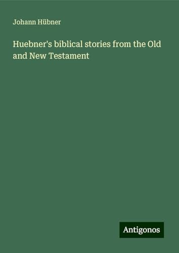 Huebner's biblical stories from the Old and New Testament von Antigonos Verlag