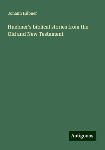 Huebner's biblical stories from the Old and New Testament