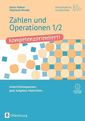 Praxismaterial Grundschule: Zahlen und Operationen 1/2 - kompetenzorientiert!: Unterrichtssequenzen, gute Aufgaben, Materialien. Kopiervorlagen mit CD-ROM Praxismaterial Grundschule: Zahlen und Operationen 1/2 - kompetenzorientiert!: Unterrichtssequenzen, gute Aufgaben, Materialien. Kopiervorlagen mit CD-ROM