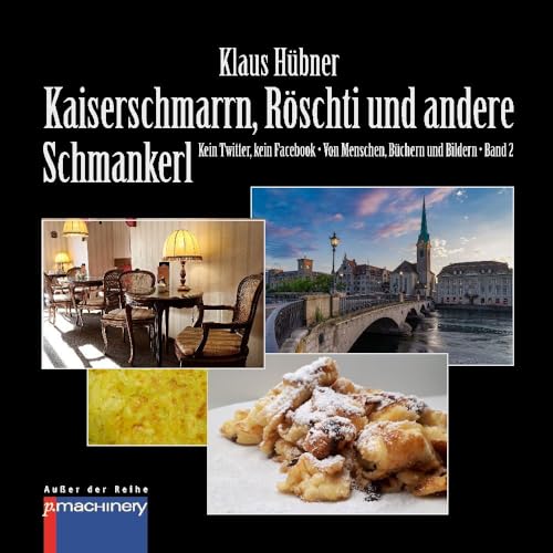 KAISERSCHMARRN, RÖSCHTI UND ANDERE SCHMANKERL: Kein Twitter, kein Facebook • Von Menschen, Büchern und Bildern • Band 2 (AdR - Außer der Reihe) von p.machinery