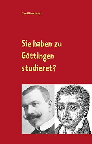 Sie haben zu Göttingen studieret?: Karl Julius Weber und Jules Huret über Göttingen. Ein Lesebuch. von Books on Demand GmbH