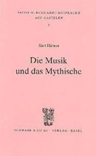 Die Musik und das Mythische (Jacob Burckhardt-Gespräche auf Castelen, Band 2)