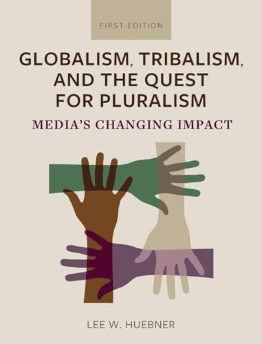 Globalism, Tribalism, and the Quest for Pluralism: Media's Changing Impact von Cognella Academic Publishing