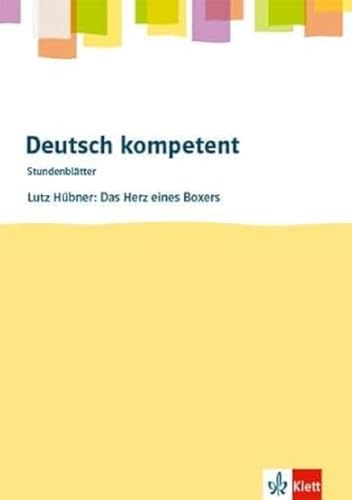 Deutsch kompetent. Lutz Hübner: Das Herz eines Boxers: Kopiervorlagen mit Downloadpaket Klasse 8 (Stundenblätter Deutsch) von Klett